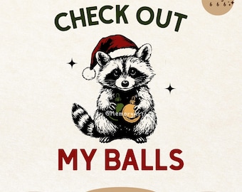 May include: A digital graphic featuring a raccoon wearing a Santa hat and holding a Christmas ornament. The text "CHECK OUT MY BALLS" is displayed in green and red. The image has a vintage, hand-drawn style.
