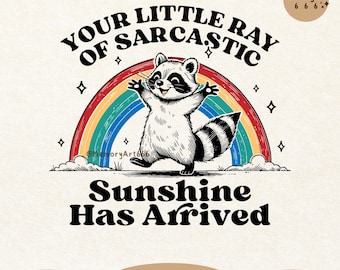 Your Little Ray Of Sarcastic Sunshine Has Arrived, Vintage Retro Funny Sassy Sarcastic Raccoon Meme Shirt Sticker SVG PNG Sublimation Design