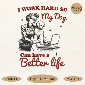I Work Hard So My Dog Can Have A Better Life, Vintage Motivational Dog Lover SVG PNG, Retro Funny Dog Mom Quote Shirt, Mug, Tote Bag Designs