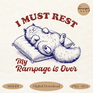 I Must Rest My Rampage Is Over SVG PNG Retro Trendy Sarcastic Mental health Funny Cat Svg Png Shirt Sticker Sublimation Designs for cricut