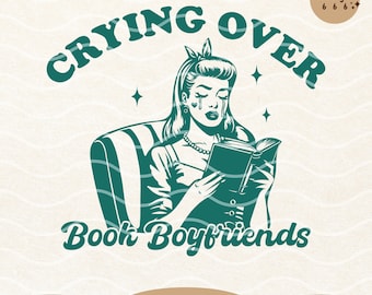 May include: A teal green illustration of a woman sitting in a chair and reading a book. She is crying tears of joy. The text "Crying Over Book Boyfriends" is written in a retro font.