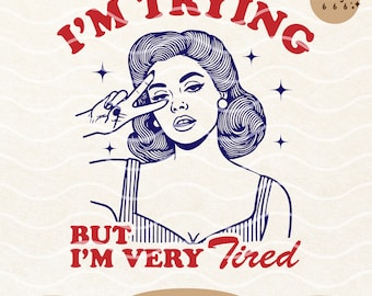 May include: A retro-style illustration of a woman with blue hair, wearing a striped tank top and making a peace sign with her hand over her eye. The text "I'm Trying But I'm Very Tired" is written in red letters.