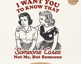 I Want You To Know That Someone Cares PNG, Vintage Retro Funny Sarcastic Snarky Sassy Girl Quote SVG PNG Shirt, Tote Bag Sublimation Design