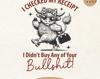 I Checked My Receipt, Funny Sarcastic Sassy Highland Cow PNG SVG, Adult Humor Design