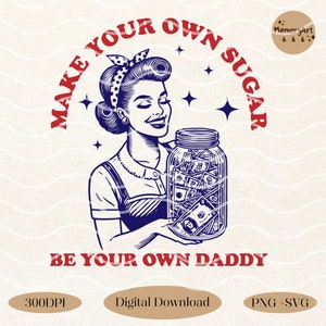 May include: A retro-style illustration featuring a woman holding a jar of money. The text above says "MAKE YOUR OWN SUGAR," and below, "BE YOUR OWN DADDY." The image uses a red, blue, and cream colour scheme, evoking a vintage aesthetic.