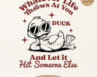 Whatever Life Throws at You, Funny Duck SVG PNG, Trending Snarky Sarcastic Animal Quotes And Sayings Shirt Sticker Mug Sublimation Designs