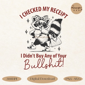 I Checked My Receipt, Funny Raccoon Meme PNG SVG: Sarcastic Quote Design (Digital Download)