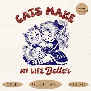 Cats Make My Life Better, Trendy Vintage Retro Cat Lover Saying Quote SVG PNG Shirt, Tote Bag, Sticker, Sublimation designs, Cat lovers Gift