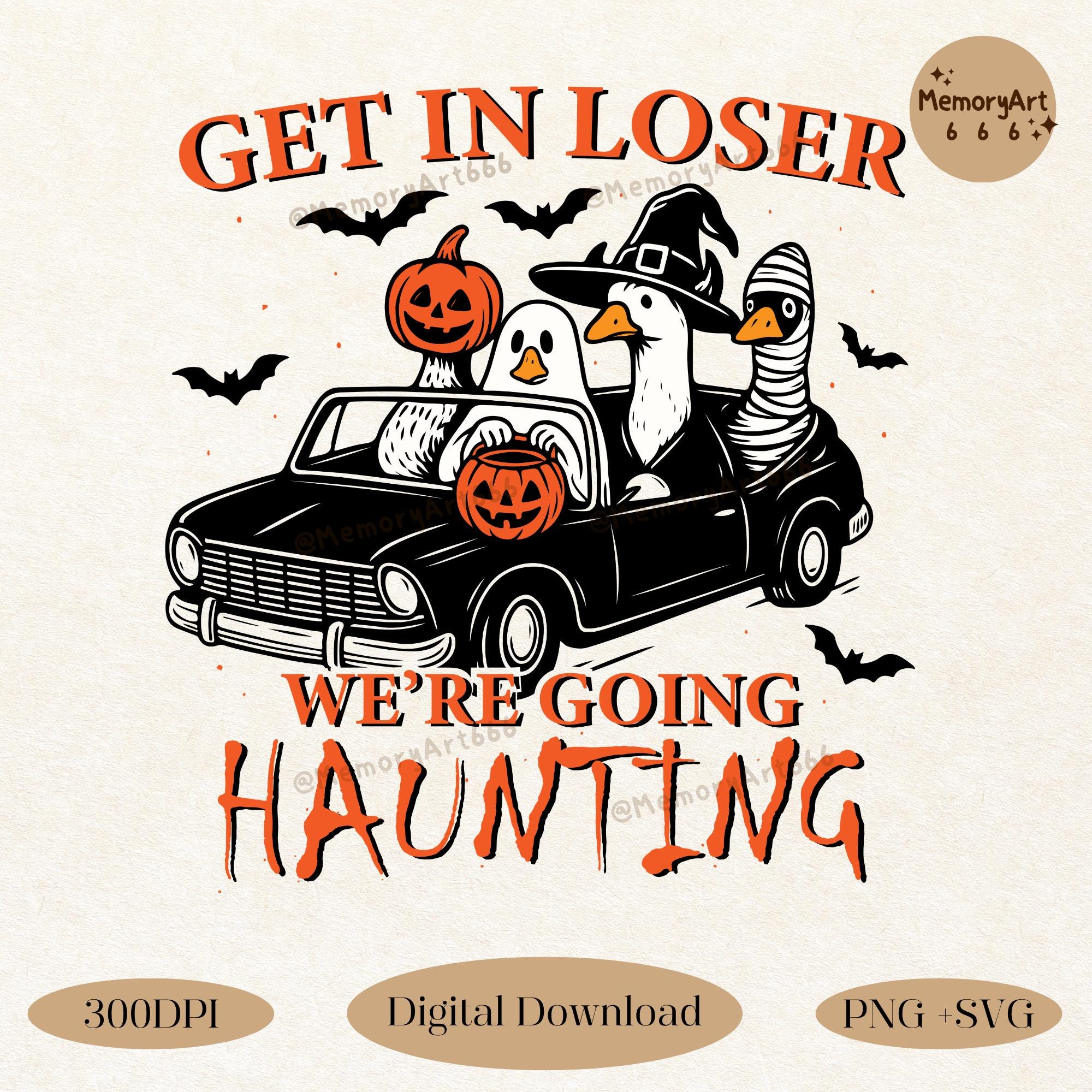 Get in Loser We’re Going Haunting, Halloween Ghost Goose PNG SVG, Funny Witchy Pumpkin Fall Spooky Skeleton Goose Sublimation Design, Shirt