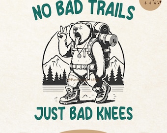 No Bad Trails Just Bad Knees, Funny Hiking Bear SVG PNG Outdoorsy Adventure Design