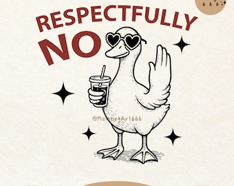 Respectfully No Funny Silly Goose SVG PNG: Sarcastic Humor Shirt Sublimation Design (Digital Download)