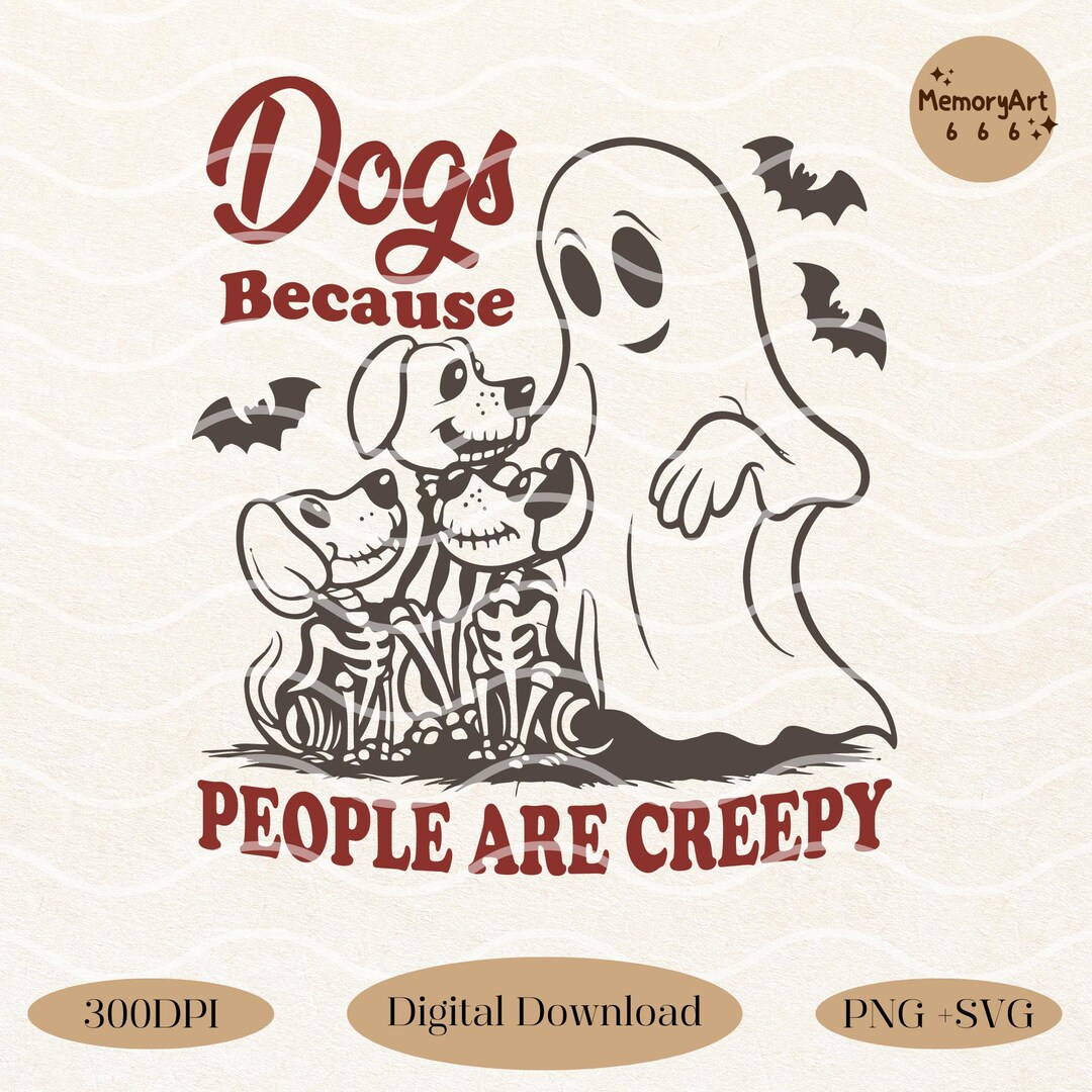 Dogs Because People Are Creepy, Vintage Halloween Dog Lover Ghost SVG ...