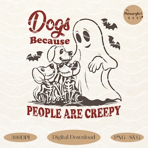 Dogs Because People Are Creepy, Vintage Halloween Dog Lover Ghost SVG PNG Design
