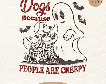 Dogs Because People Are Creepy, Funny Trendy Cute Spooky Vintage Retro Halloween Dog Mama Ghost  PNG SVG Shirt, Tote Bag Sublimation Design