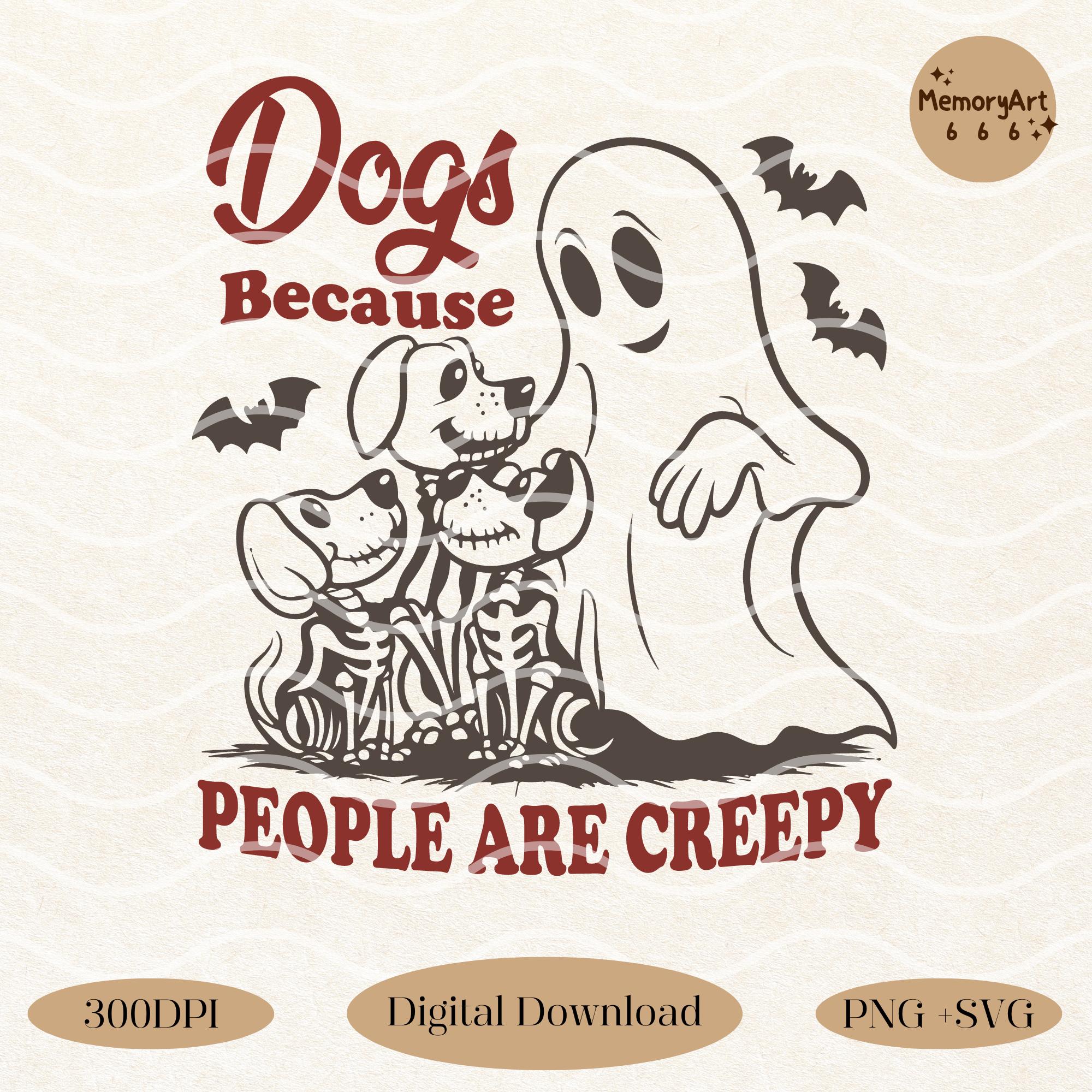 Dogs Because People Are Creepy, Funny Trendy Cute Spooky Vintage Retro Halloween Dog Mama Ghost  PNG SVG Shirt, Tote Bag Sublimation Design