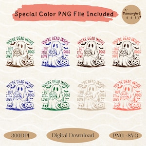 May include: Eight variations of a Halloween-themed graphic featuring a ghost holding a small dog with the text "You're dead inside, but still love dogs". The graphic is in different colors, including brown, blue, green, beige, and pink.