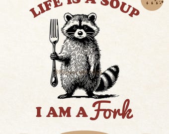 May include: Black and white illustration of a raccoon holding a fork. The text "LIFE IS A SOUP I AM A FORK" is written in red.
