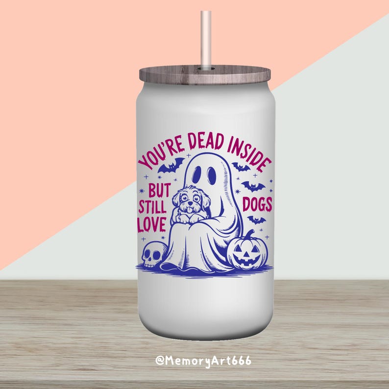 May include: White stainless steel tumbler with a wood lid and a straw. The tumbler has a graphic of a ghost holding a dog with the text "You're Dead Inside But Still Love Dogs".