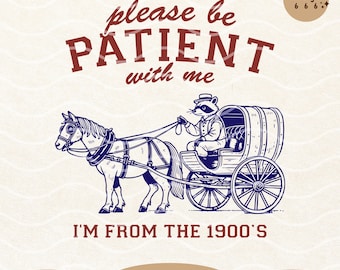May include: A blue and white illustration of a raccoon driving a horse-drawn carriage. The text "please be PATIENT with me I'M FROM THE 1900'S" is written in red.