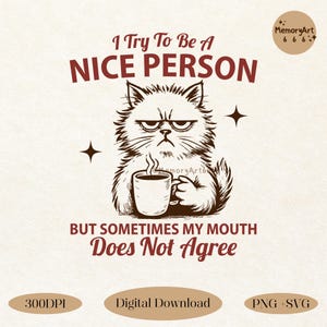 I try to be a nice person, SVG PNG File, Trendy Retro Snarky Sarcastic Quotes Funny Grumpy Cat Svg Png Tee Shirt Sticker Sublimation Designs