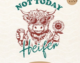 Not Today Heifer SVG PNG, Funny Highland Cow Shirt Design (Digital Download)