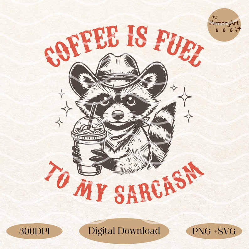 Funny vintage-style illustration featuring a raccoon wearing a cowboy hat, holding an iced coffee with a smug expression. The bold text reads 'COFFEE IS FUEL TO MY SARCASM,' adding a humorous and sarcastic touch. Hand-drawn rustic western aesthetic, perfect for coffee lovers with a sense of humor. Ideal for t-shirts, mugs, stickers, sublimation, and digital downloads. High-quality PNG and SVG files at 300 DPI for instant download.