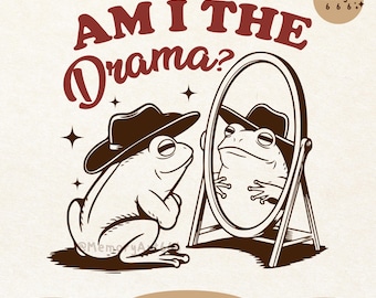 Am I The Drama SVG, Retro Trendy Funny Sarcastic Mental Health Humor Quirky Cowboy Frog SVG PNG Shirt, Sticker, Tote bag Sublimation Design