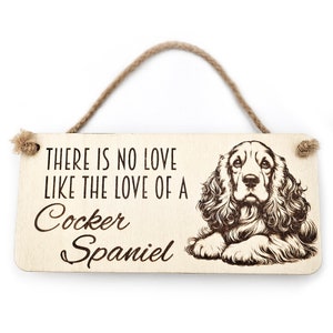 May include: Wooden sign with a brown cocker spaniel illustration and the text "There is no love like the love of a Cocker Spaniel."