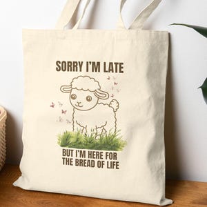 Sorry I&#39;m Late, But I&#39;m Here For The Bread Of Life, Baby Lamb Sheep Tote, Cute Sheep Tote Bag, Gift For Bible Study Group, Funny Sheep Bag
