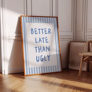 Better Late Than Ugly Prints Girly Room Decor Bedroom Decor for Teen Girls, Modern Eclectic Print, Quote Print Preppy Light Blue Wall Art