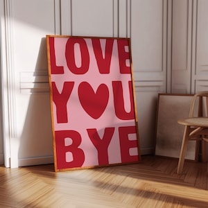 Love You Bye Prints Entryway Home Decor Door Sign Hallway Typography Poster Girly Aesthetic Wall Art Housewarming New Home Gifts For Her