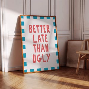 Better Late Than Ugly Prints Girly Room Decor Bedroom Decor for Teen Girls Modern Eclectic Print Trendy Quote Print Colorful Preppy Wall Art