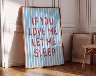 If You Love Me Let Me Sleep Poster, Funny Bedroom Quote (Digital Download)