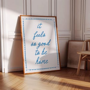 It feels so good to be home Print Blue Hand Drawn Home Poster Housewarming Gifts For Friend Cool Wall Decor Daily Reminders Affirmation Art