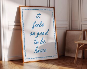 It feels so good to be home Print Blue Hand Drawn Home Poster Housewarming Gifts For Friend Cool Wall Decor Daily Reminders Affirmation Art