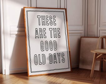 These are good old days printable wall art Modern farmhouse decor Motivational quote print Minimalist typography print Clean boho wall decor