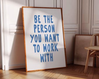 Motivational Sign for Office Decor Be The Person You Want To Work With Cubicle Decor Blue Printable Work Quote Inspirational Workplace Print