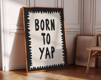 Funny Office Decor Print: Born to Yap Black and White Sassy Poster (Digital Download)