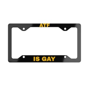 Funny Metal License Plate Frame, ATF IS GAY, Great for truck or car, Sarcastic, Funny,Get Noticed, Black License Plate Frame, Pew Pew, 2A