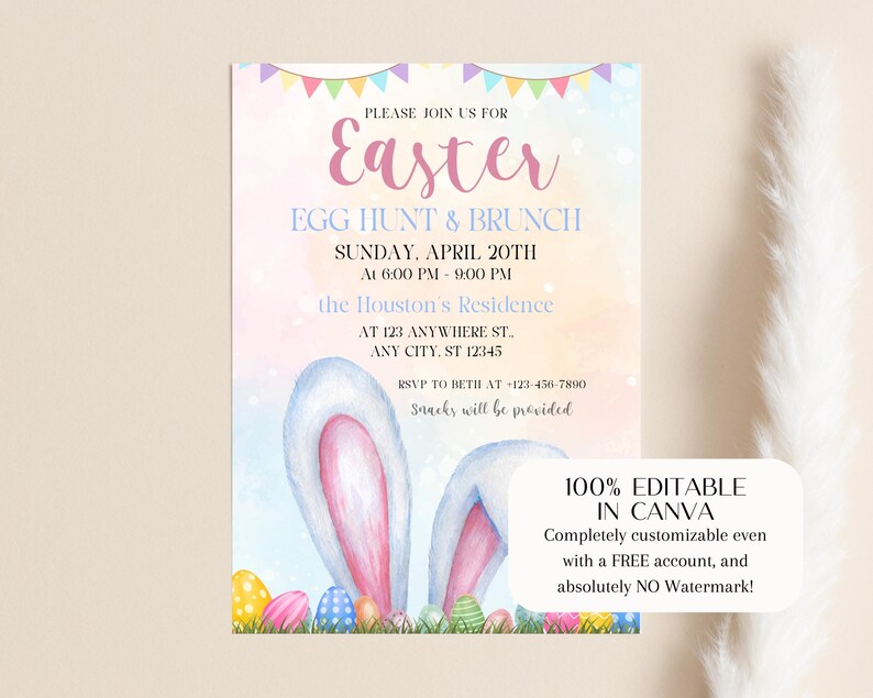 May include: An invitation to an Easter egg hunt and brunch. The invitation features a watercolor illustration of a bunny's ears and colorful Easter eggs. The text reads "Please join us for Easter Egg Hunt & Brunch, Sunday, April 20th at 6:00 PM - 9:00 PM, the Houston's Residence, AT 123 ANYWHERE ST., ANY CITY, ST 12345, RSVP to Beth at -123-456-7890, Snacks will be provided. 100% Editable in Canva, Completely customizable even with a FREE account, and absolutely NO Watermark!"