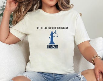 With Fear for Our Democracy, I Dissent Tshirt, Resist Tee, Sotomayor Quote Tshirt, Pro Justice Shirt, Gift for Lawyer, Unisex T-shirt