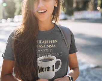Coffee Lovers T-Shirt | Heartburn, Insomnia, Anxiety, Palpitations, Worth It | Next Level Lightweight Cotton | Funny Shirt, Summer, mom gift