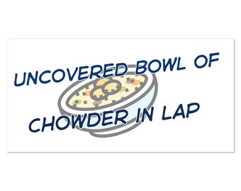 Funny Soup in Car Magnets | Uncovered Bowl of Chowder in Lap | 4" by 8 " Vinyl Magnet | Foodie | Soup Lover | Boston | East Coast