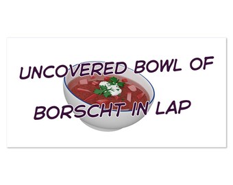 Funny Soup in Car Magnet | Bowl of Borscht in Lap | 4" by 8 " Vinyl Magnet | Foodie | Eastern European | Polish | Ukranian | Russian