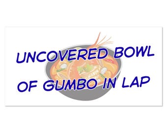 Funny Soup in Car Magnets | Uncovered Bowl of Gumbo in Lap | 4" by 8 " Vinyl Magnet | Foodie | Soup Lover | New Orleans