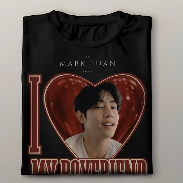 Mark Tuan Got7 Shirt, I Love My Boyfriend Mark Got7 Shirt, Mark Graphic Shirt, Got7 Mark Tuan, Got7 Jackson, Got7 Jay b, Ahgase Shirt, Kpop