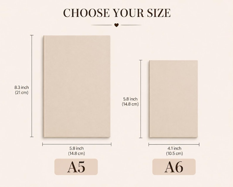 Pode incluir: Duas folhas de papel retangulares bege rotuladas como A5 e A6. A folha A5 mede 21 cm por 14,8 cm. A folha A6 mede 14,8 cm por 10,5 cm. O texto CHOOSE YOUR SIZE &eacute; exibido no topo com um pequeno &iacute;cone de cora&ccedil;&atilde;o abaixo.