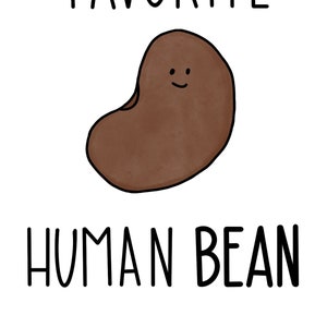 Puede incluir: Un fondo blanco con texto negro que dice "To my favorite human bean." Un frijol marrón con una cara sonriente está en el medio del texto.
