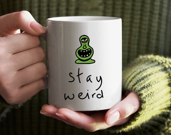 Stay Weird Mug, Stay Weird, Weird Coffee Mug, Funny Mug, Sarcastic Mug, Gift for him, Gift For Best Friend, Weird Stuff, 11 oz Mug
