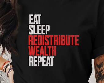 Eat Sleep Redistribute Wealth Repeat T-shirt Leftist Apparel Gift for Socialist Grunge Style Karl Marx Quote Shirt